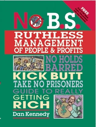 No B.S. Ruthless Management of People and Profits