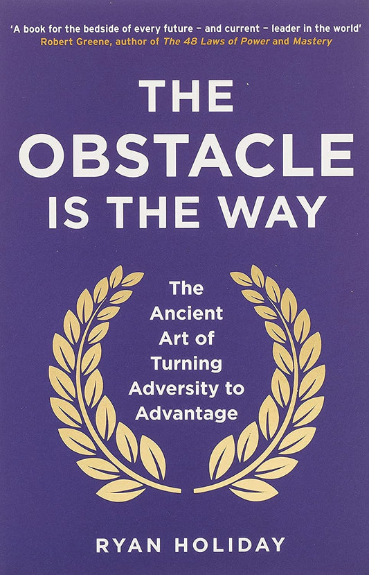 The Obstacle Is The Way